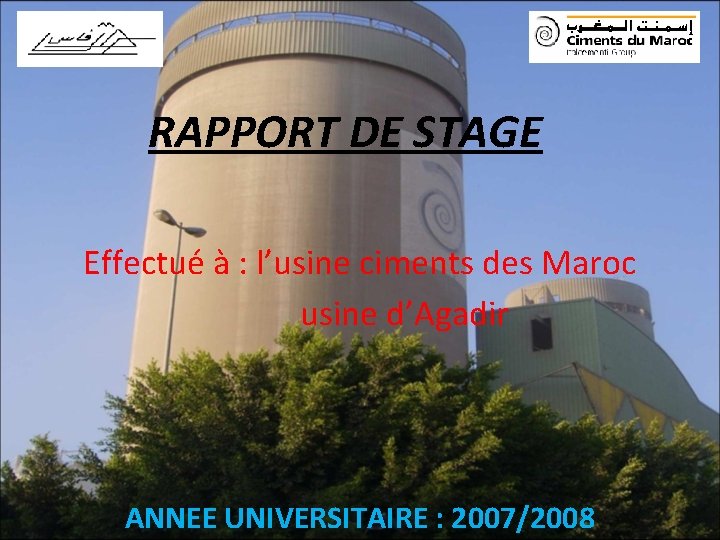 RAPPORT DE STAGE Effectué à : l’usine ciments des Maroc usine d’Agadir ANNEE UNIVERSITAIRE