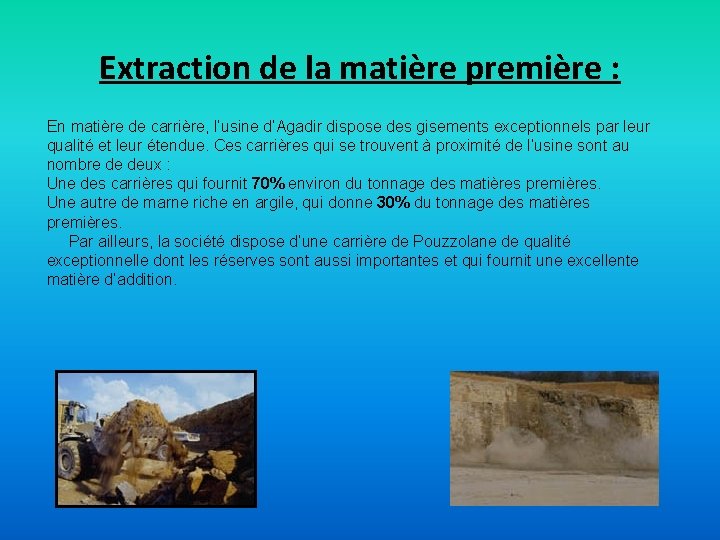 Extraction de la matière première : En matière de carrière, l’usine d’Agadir dispose des