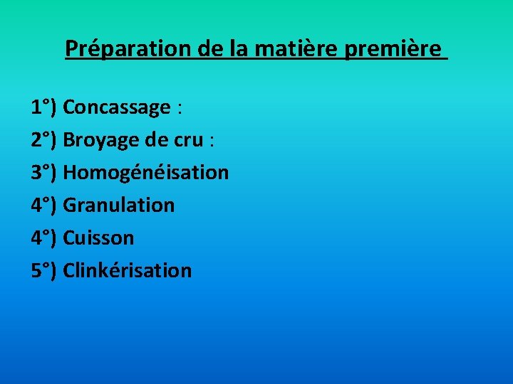 Préparation de la matière première 1°) Concassage : 2°) Broyage de cru : 3°)