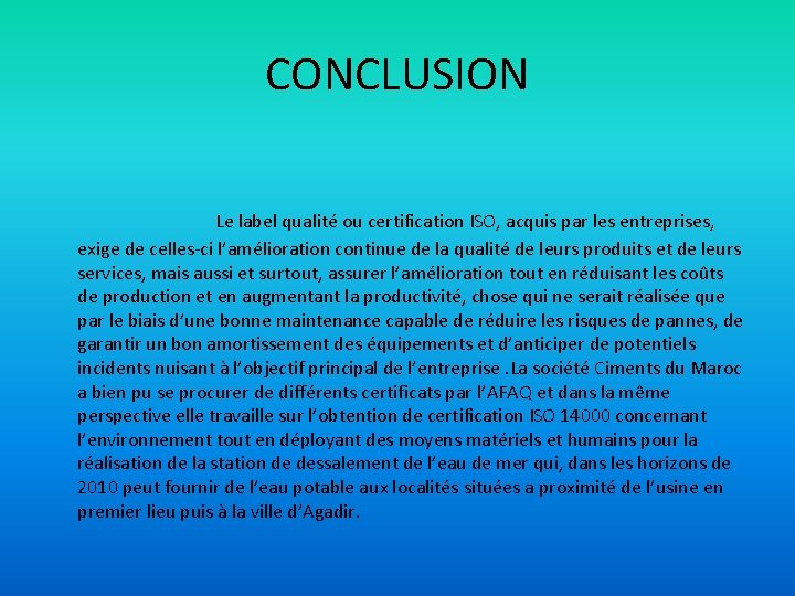 CONCLUSION Le label qualité ou certification ISO, acquis par les entreprises, exige de celles-ci