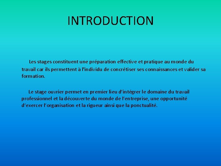 INTRODUCTION Les stages constituent une préparation effective et pratique au monde du travail car