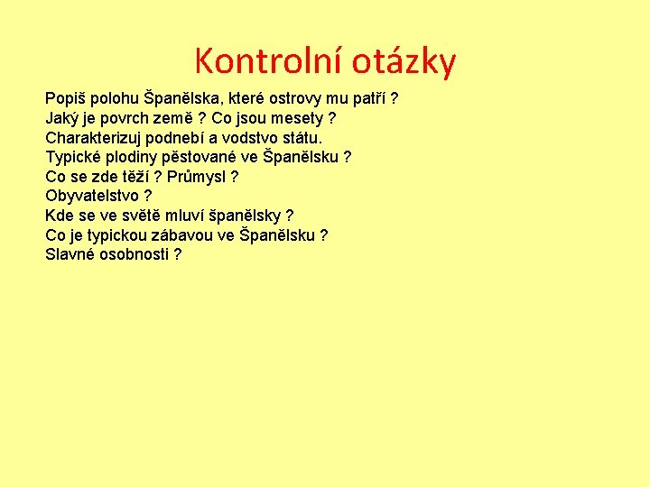 Kontrolní otázky Popiš polohu Španělska, které ostrovy mu patří ? Jaký je povrch země