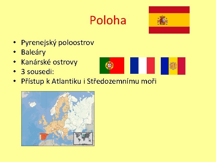 Poloha • • • Pyrenejský poloostrov Baleáry Kanárské ostrovy 3 sousedi: Přístup k Atlantiku