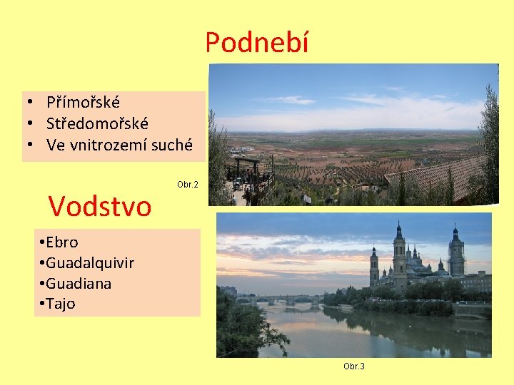 Podnebí • Přímořské • Středomořské • Ve vnitrozemí suché Vodstvo Obr. 2 • Ebro