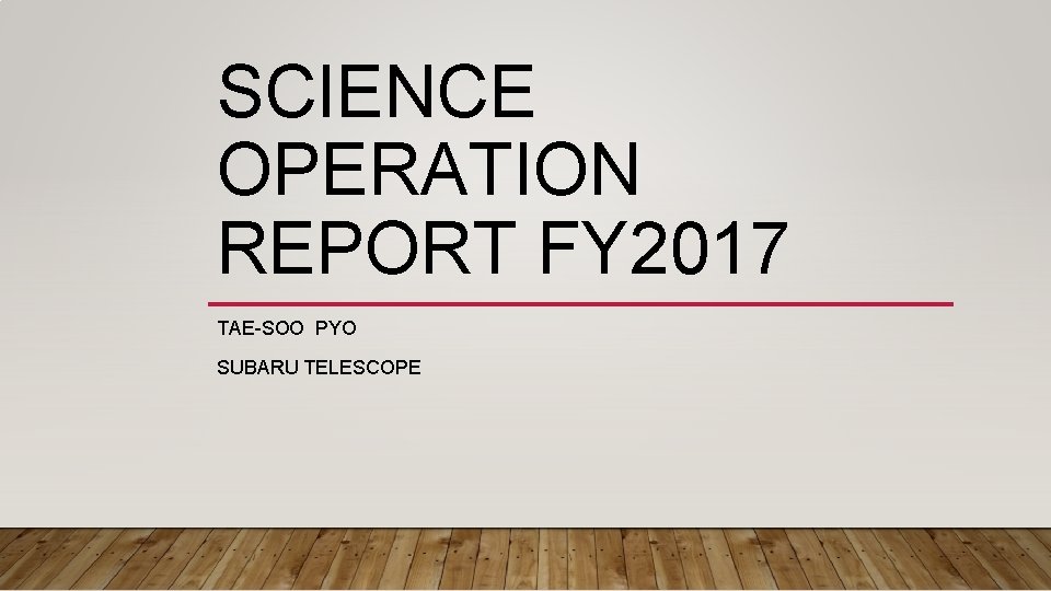 SCIENCE OPERATION REPORT FY 2017 TAE-SOO PYO SUBARU TELESCOPE 