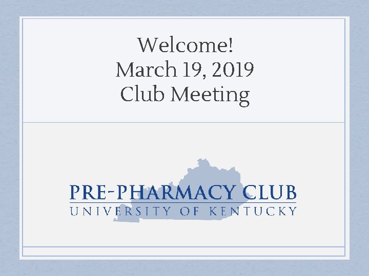 Welcome! March 19, 2019 Club Meeting 