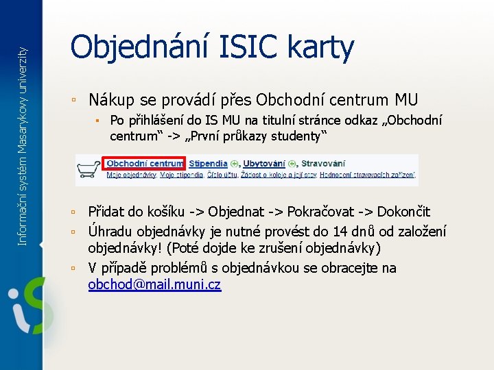 Informační systém Masarykovy univerzity Objednání ISIC karty ▫ Nákup se provádí přes Obchodní centrum