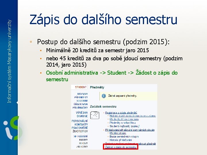 Informační systém Masarykovy univerzity Zápis do dalšího semestru ▫ Postup do dalšího semestru (podzim