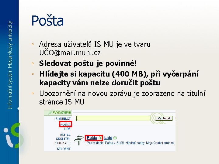 Informační systém Masarykovy univerzity Pošta ▫ Adresa uživatelů IS MU je ve tvaru UČO@mail.
