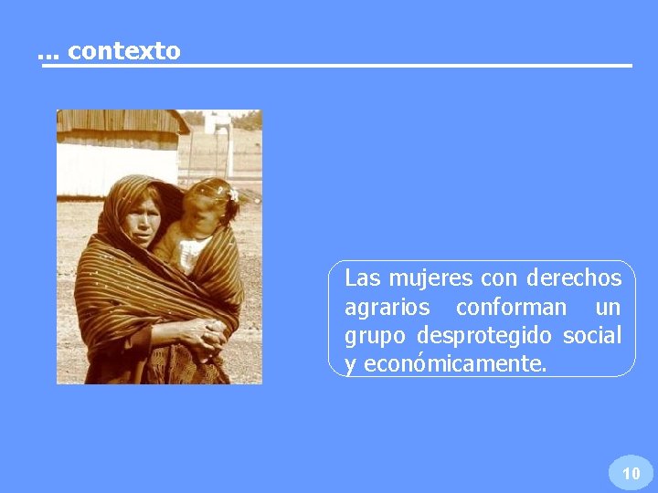 . . . contexto Las mujeres con derechos agrarios conforman un grupo desprotegido social . . . contexto Las mujeres con derechos agrarios conforman un grupo desprotegido social