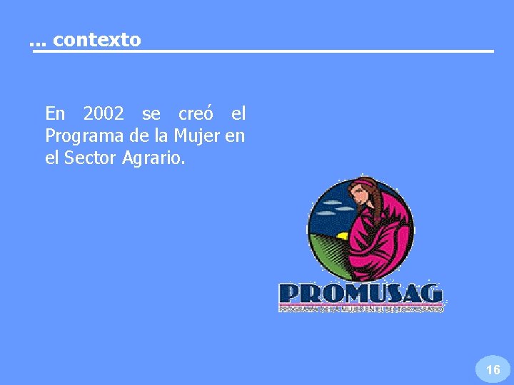 . . . contexto En 2002 se creó el Programa de la Mujer en . . . contexto En 2002 se creó el Programa de la Mujer en