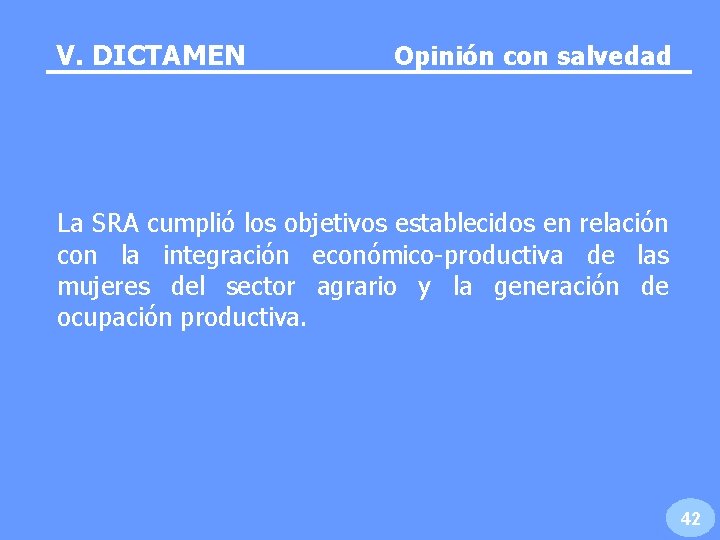 V. DICTAMEN Opinión con salvedad La SRA cumplió los objetivos establecidos en relación con V. DICTAMEN Opinión con salvedad La SRA cumplió los objetivos establecidos en relación con