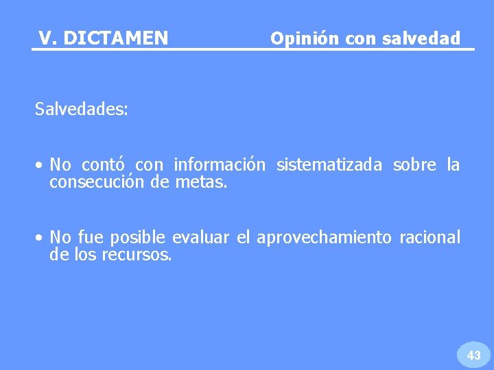 V. DICTAMEN Opinión con salvedad Salvedades: • No contó con información sistematizada sobre la V. DICTAMEN Opinión con salvedad Salvedades: • No contó con información sistematizada sobre la