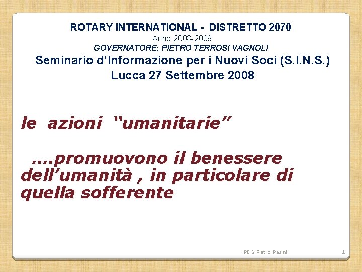 ROTARY INTERNATIONAL - DISTRETTO 2070 Anno 2008 -2009 GOVERNATORE: PIETRO TERROSI VAGNOLI Seminario d’Informazione