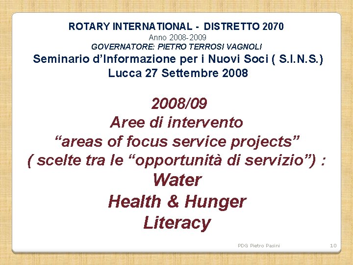 ROTARY INTERNATIONAL - DISTRETTO 2070 Anno 2008 -2009 GOVERNATORE: PIETRO TERROSI VAGNOLI Seminario d’Informazione