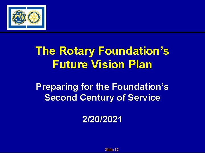 The Rotary Foundation’s Future Vision Plan Preparing for the Foundation’s Second Century of Service