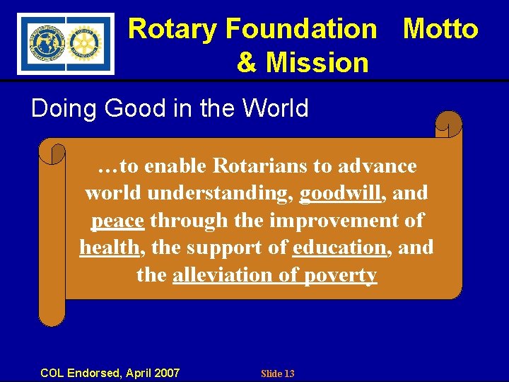 Rotary Foundation Motto & Mission Doing Good in the World …to enable Rotarians to