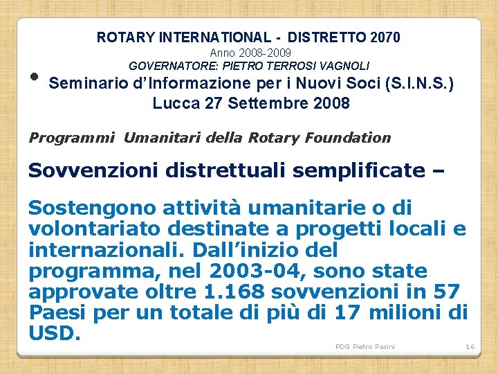 ROTARY INTERNATIONAL - DISTRETTO 2070 Anno 2008 -2009 GOVERNATORE: PIETRO TERROSI VAGNOLI • Seminario