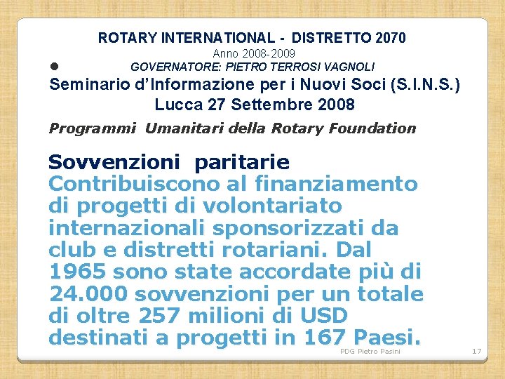 ROTARY INTERNATIONAL - DISTRETTO 2070 • Anno 2008 -2009 GOVERNATORE: PIETRO TERROSI VAGNOLI Seminario