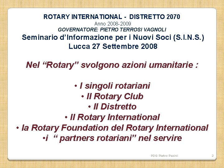 ROTARY INTERNATIONAL - DISTRETTO 2070 Anno 2008 -2009 GOVERNATORE: PIETRO TERROSI VAGNOLI Seminario d’Informazione