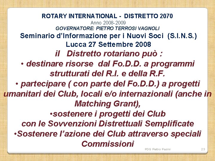 ROTARY INTERNATIONAL - DISTRETTO 2070 Anno 2008 -2009 GOVERNATORE: PIETRO TERROSI VAGNOLI Seminario d’Informazione