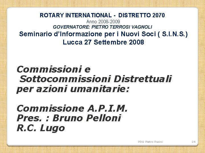 ROTARY INTERNATIONAL - DISTRETTO 2070 Anno 2008 -2009 GOVERNATORE: PIETRO TERROSI VAGNOLI Seminario d’Informazione