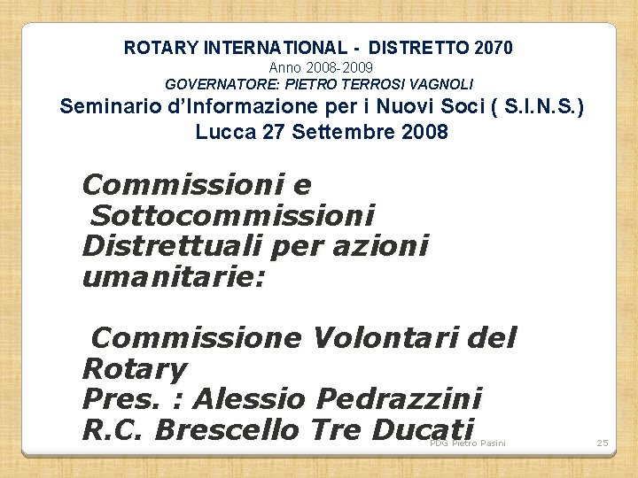 ROTARY INTERNATIONAL - DISTRETTO 2070 Anno 2008 -2009 GOVERNATORE: PIETRO TERROSI VAGNOLI Seminario d’Informazione