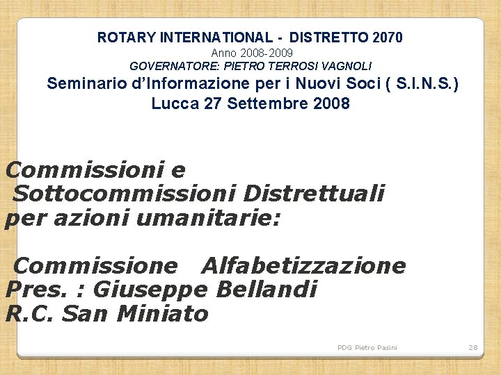 ROTARY INTERNATIONAL - DISTRETTO 2070 Anno 2008 -2009 GOVERNATORE: PIETRO TERROSI VAGNOLI Seminario d’Informazione