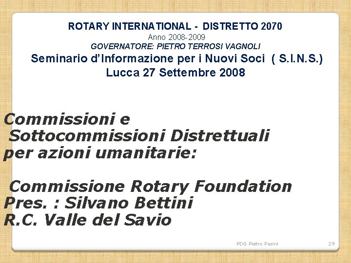 ROTARY INTERNATIONAL - DISTRETTO 2070 Anno 2008 -2009 GOVERNATORE: PIETRO TERROSI VAGNOLI Seminario d’Informazione