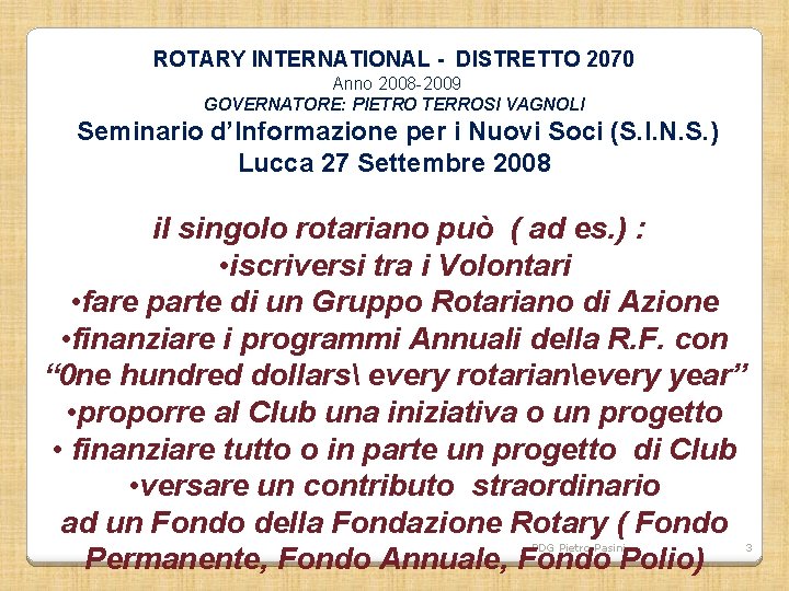 ROTARY INTERNATIONAL - DISTRETTO 2070 Anno 2008 -2009 GOVERNATORE: PIETRO TERROSI VAGNOLI Seminario d’Informazione