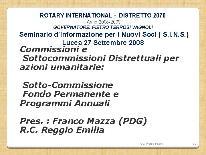 ROTARY INTERNATIONAL - DISTRETTO 2070 Anno 2008 -2009 GOVERNATORE: PIETRO TERROSI VAGNOLI Seminario d’Informazione