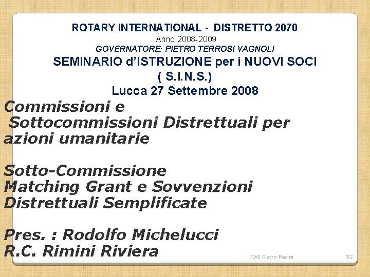 ROTARY INTERNATIONAL - DISTRETTO 2070 Anno 2008 -2009 GOVERNATORE: PIETRO TERROSI VAGNOLI SEMINARIO d’ISTRUZIONE