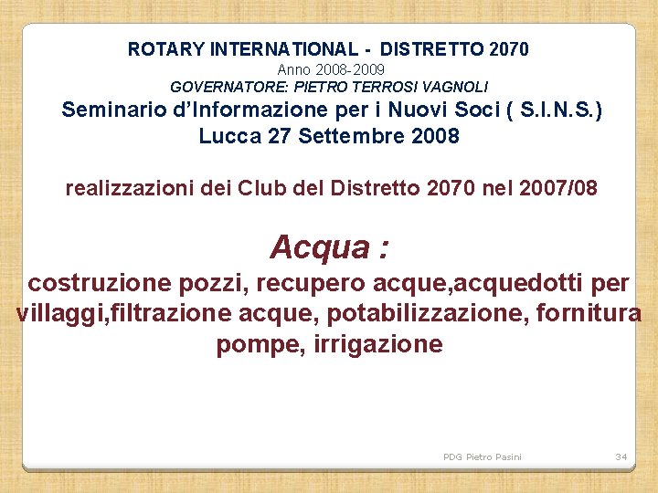 ROTARY INTERNATIONAL - DISTRETTO 2070 Anno 2008 -2009 GOVERNATORE: PIETRO TERROSI VAGNOLI Seminario d’Informazione