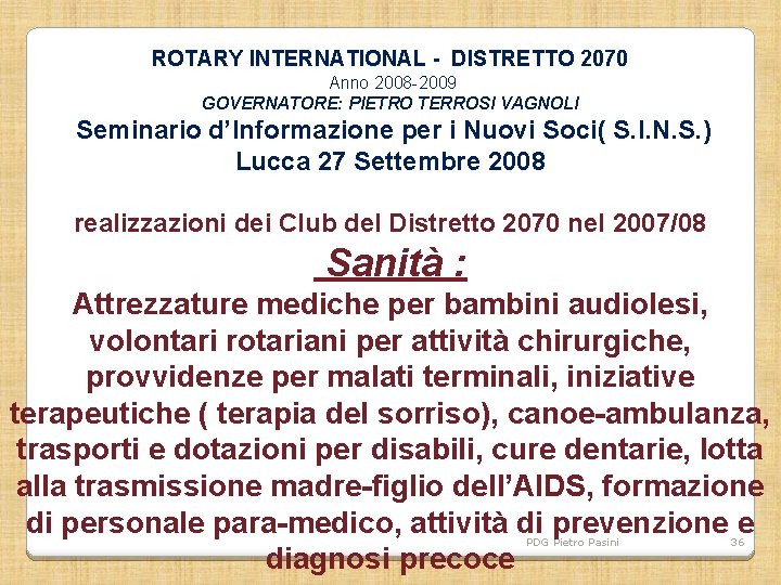 ROTARY INTERNATIONAL - DISTRETTO 2070 Anno 2008 -2009 GOVERNATORE: PIETRO TERROSI VAGNOLI Seminario d’Informazione