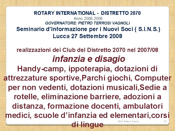 ROTARY INTERNATIONAL - DISTRETTO 2070 Anno 2008 -2009 GOVERNATORE: PIETRO TERROSI VAGNOLI Seminario d’Informazione