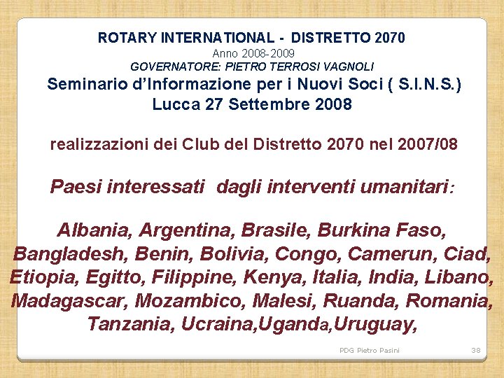 ROTARY INTERNATIONAL - DISTRETTO 2070 Anno 2008 -2009 GOVERNATORE: PIETRO TERROSI VAGNOLI Seminario d’Informazione