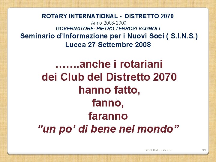 ROTARY INTERNATIONAL - DISTRETTO 2070 Anno 2008 -2009 GOVERNATORE: PIETRO TERROSI VAGNOLI Seminario d’Informazione