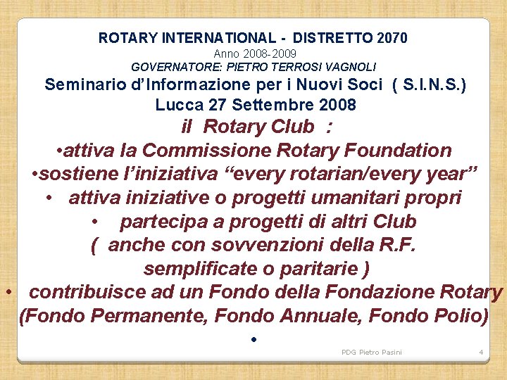 ROTARY INTERNATIONAL - DISTRETTO 2070 Anno 2008 -2009 GOVERNATORE: PIETRO TERROSI VAGNOLI Seminario d’Informazione