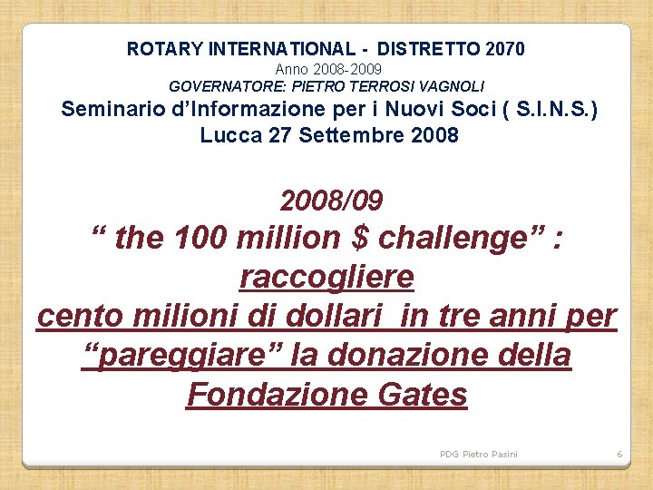ROTARY INTERNATIONAL - DISTRETTO 2070 Anno 2008 -2009 GOVERNATORE: PIETRO TERROSI VAGNOLI Seminario d’Informazione