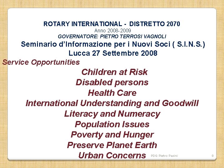 ROTARY INTERNATIONAL - DISTRETTO 2070 Anno 2008 -2009 GOVERNATORE: PIETRO TERROSI VAGNOLI Seminario d’Informazione