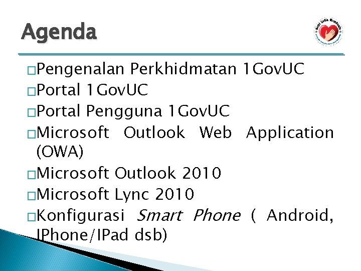 Agenda �Pengenalan Perkhidmatan 1 Gov. UC �Portal Pengguna 1 Gov. UC �Microsoft Outlook Web