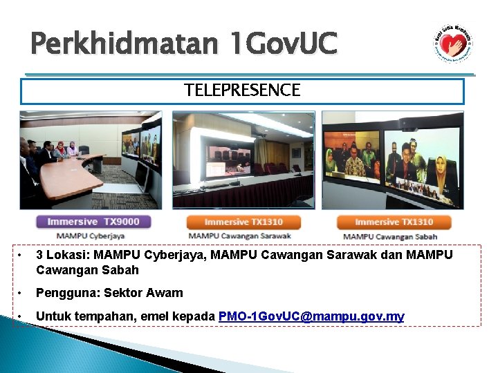 Perkhidmatan 1 Gov. UC TELEPRESENCE • 3 Lokasi: MAMPU Cyberjaya, MAMPU Cawangan Sarawak dan