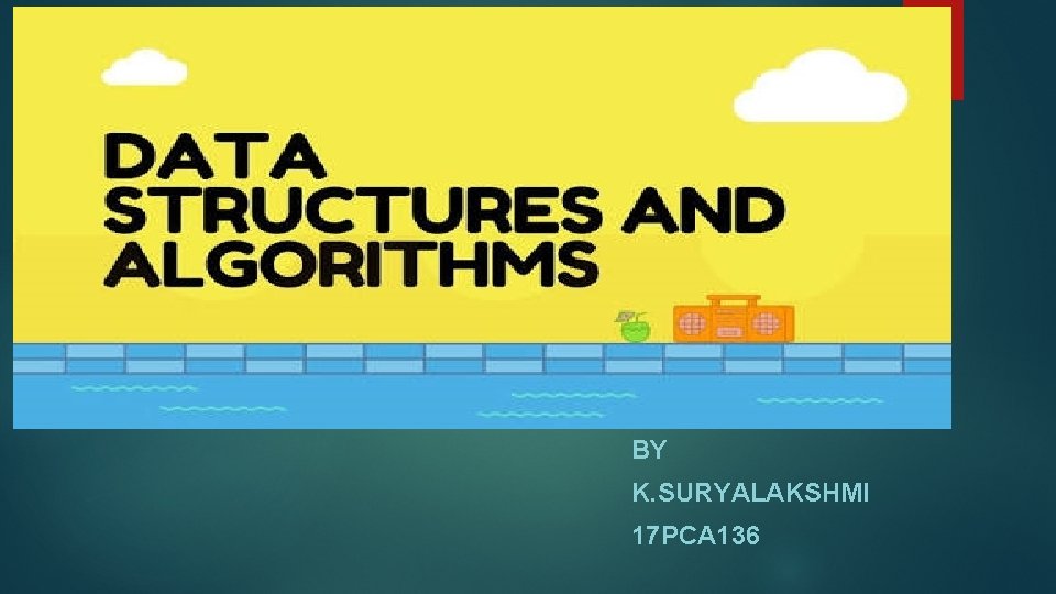 Data Structrue BY K. SURYALAKSHMI 17 PCA 136 