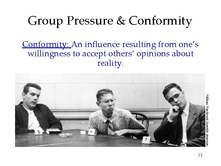 Group Pressure & Conformity: An influence resulting from one’s willingness to accept others’ opinions