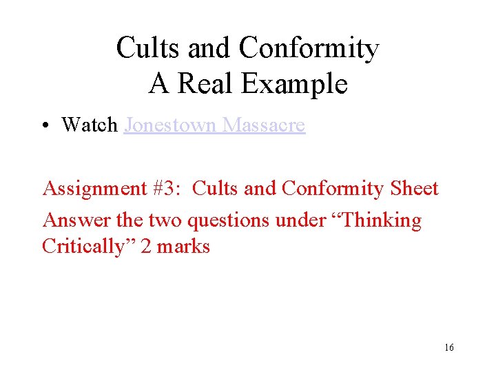 Cults and Conformity A Real Example • Watch Jonestown Massacre Assignment #3: Cults and