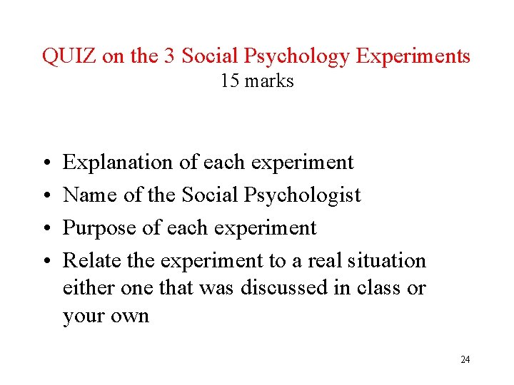QUIZ on the 3 Social Psychology Experiments 15 marks • • Explanation of each