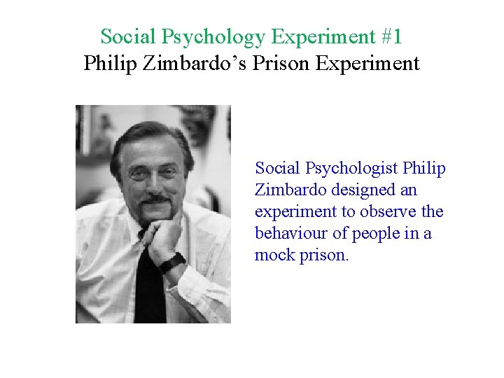 Social Psychology Experiment #1 Philip Zimbardo’s Prison Experiment Social Psychologist Philip Zimbardo designed an