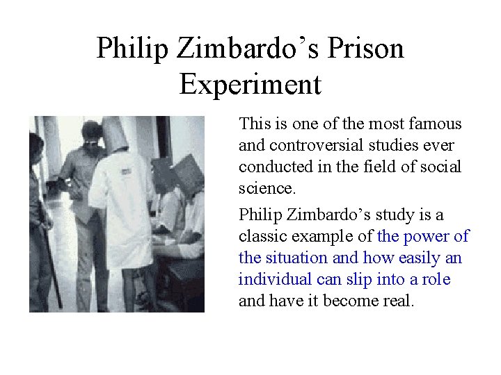 Philip Zimbardo’s Prison Experiment This is one of the most famous and controversial studies
