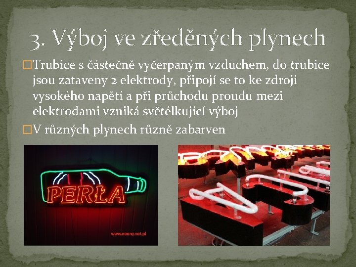 3. Výboj ve zředěných plynech �Trubice s částečně vyčerpaným vzduchem, do trubice jsou zataveny