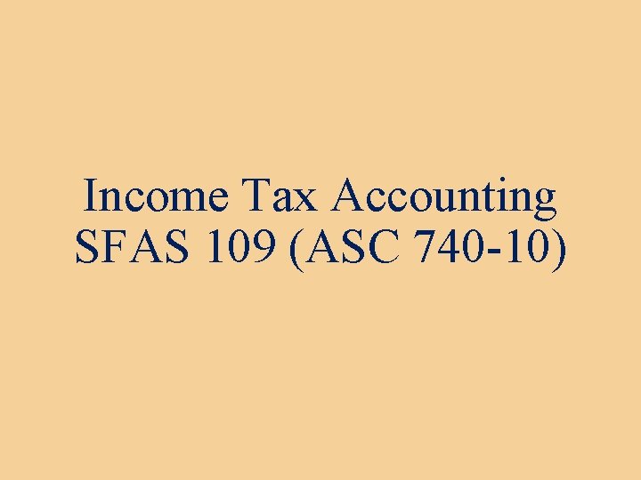Income Tax Accounting SFAS 109 (ASC 740 -10) 